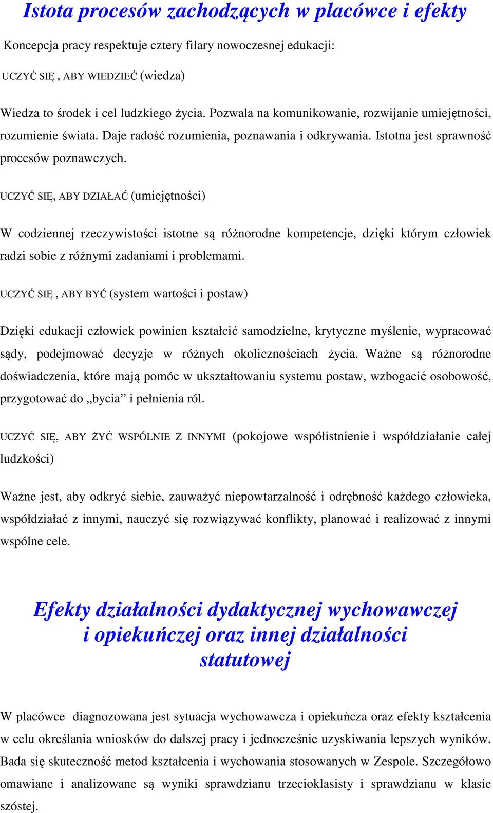 UCZYĆ SIĘ, ABY DZIAŁAĆ (umiejętności) W codziennej rzeczywistości istotne są różnorodne kompetencje, dzięki którym człowiek radzi sobie z różnymi zadaniami i problemami.