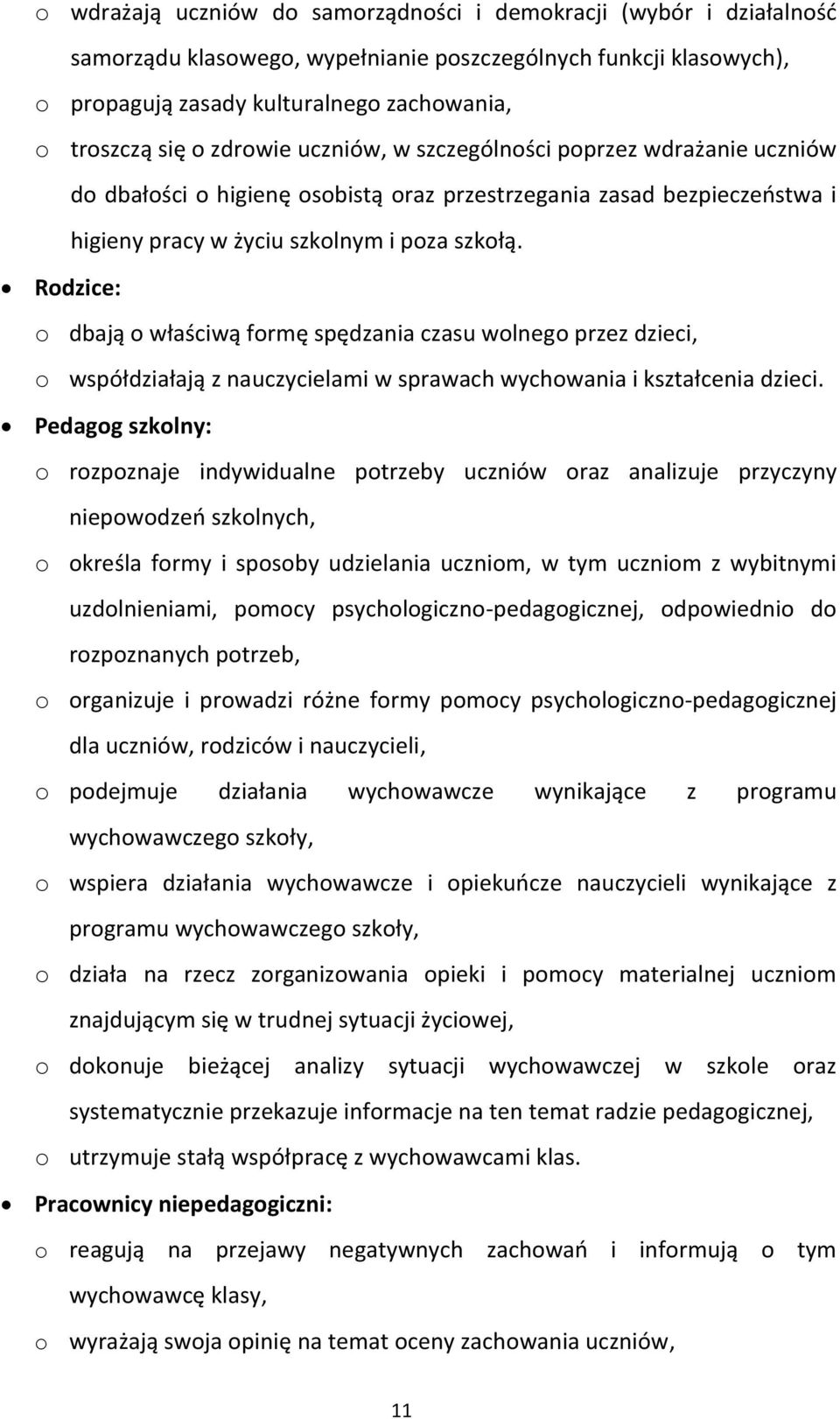 Rodzice: o dbają o właściwą formę spędzania czasu wolnego przez dzieci, o współdziałają z nauczycielami w sprawach wychowania i kształcenia dzieci.