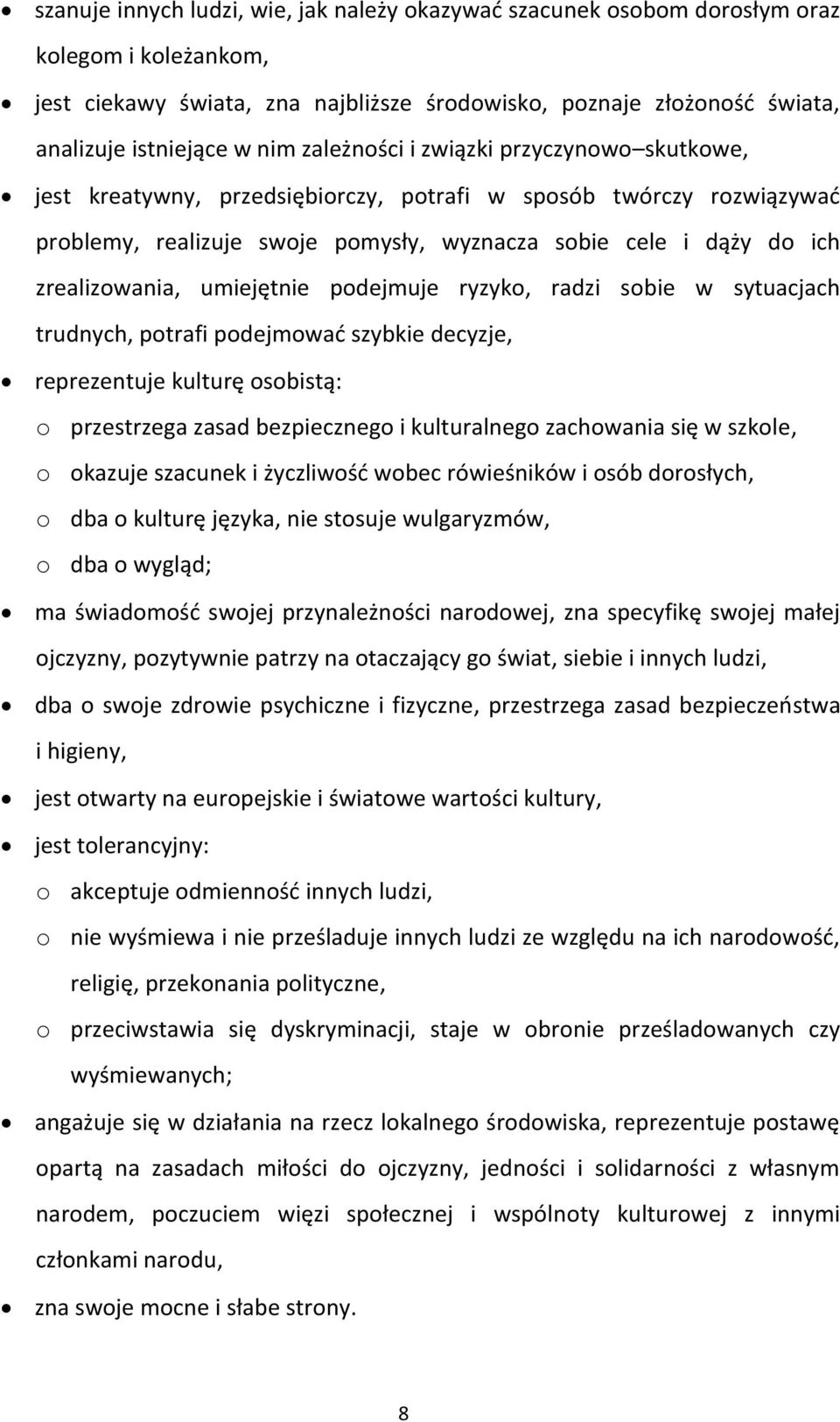 umiejętnie podejmuje ryzyko, radzi sobie w sytuacjach trudnych, potrafi podejmować szybkie decyzje, reprezentuje kulturę osobistą: o przestrzega zasad bezpiecznego i kulturalnego zachowania się w