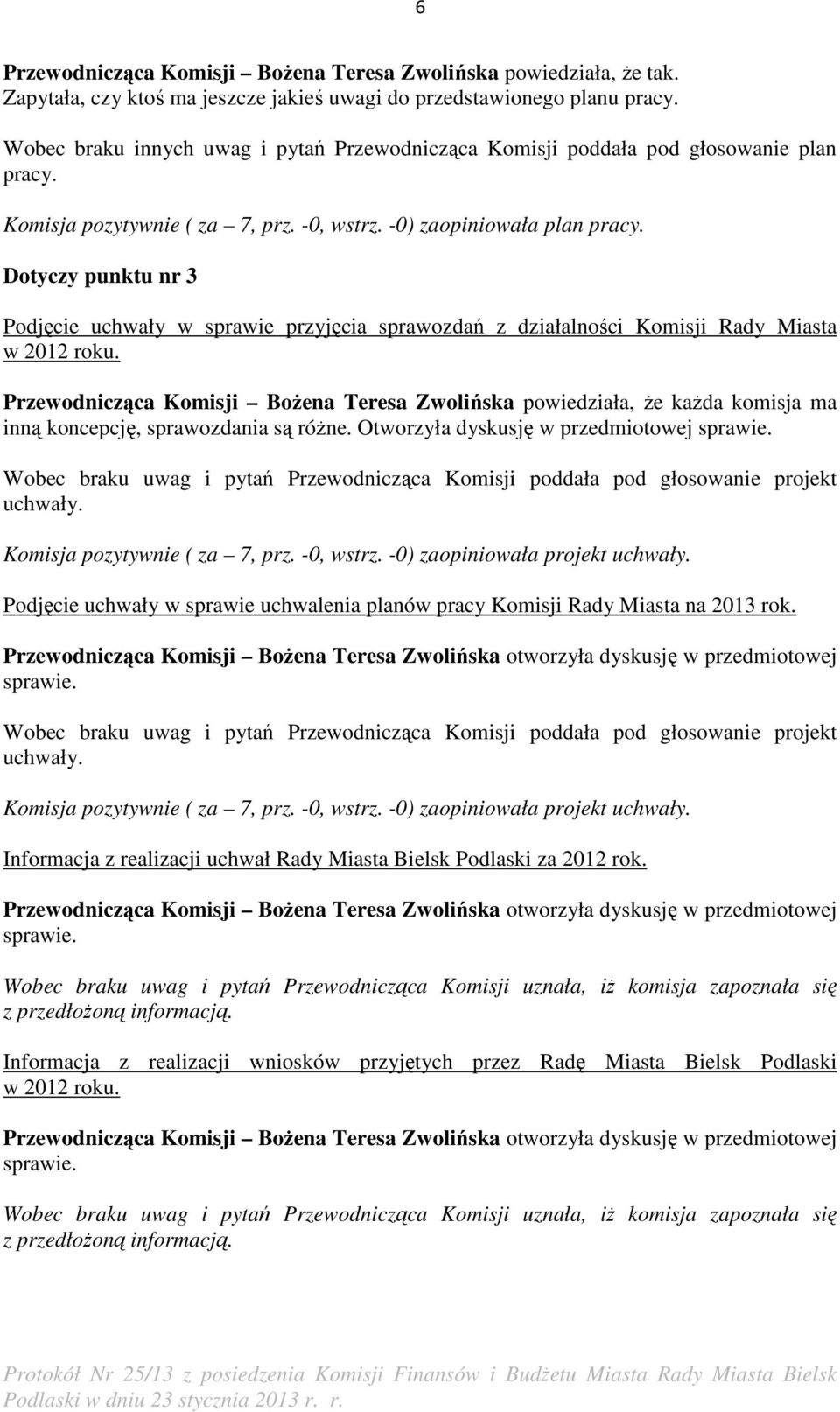 Dotyczy punktu nr 3 Podjęcie uchwały w sprawie przyjęcia sprawozdań z działalności Komisji Rady Miasta w 2012 roku.