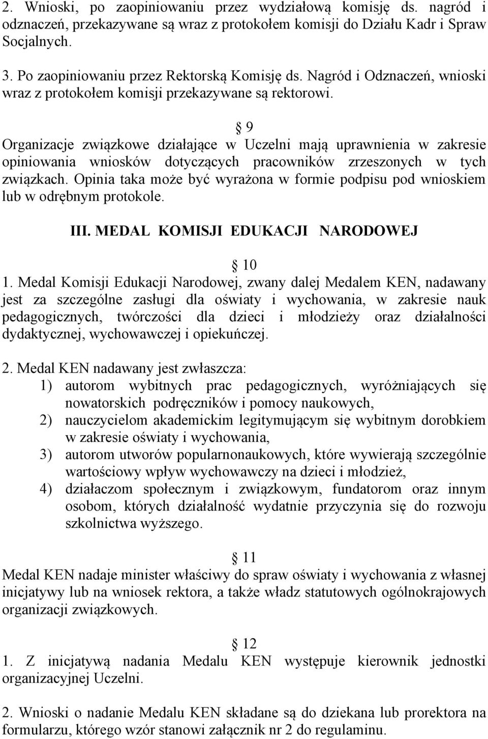 9 Organizacje związkowe działające w Uczelni mają uprawnienia w zakresie opiniowania wniosków dotyczących pracowników zrzeszonych w tych związkach.