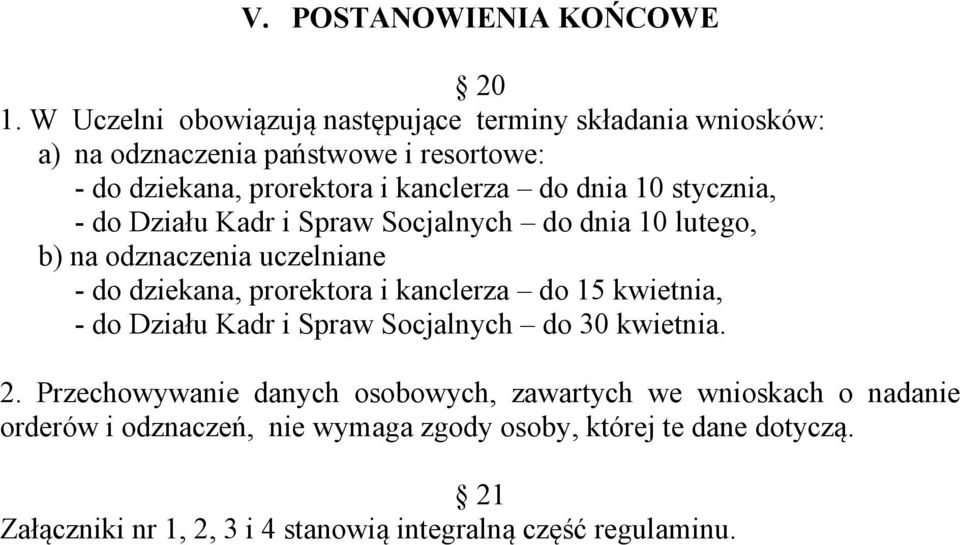 dnia 10 stycznia, - do Działu Kadr i Spraw Socjalnych do dnia 10 lutego, b) na odznaczenia uczelniane - do dziekana, prorektora i kanclerza do 15