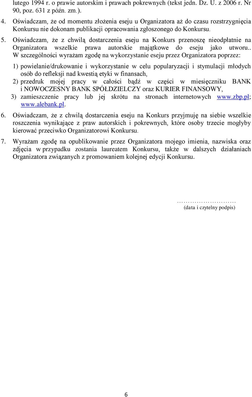 Oświadczam, że z chwilą dostarczenia eseju na Konkurs przenoszę nieodpłatnie na Organizatora wszelkie prawa autorskie majątkowe do eseju jako utworu.