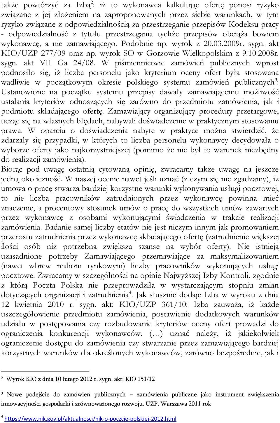 akt KIO/UZP 277/09 oraz np. wyrok SO w Gorzowie Wielkopolskim z 9.10.2008r. sygn. akt VII Ga 24/08.