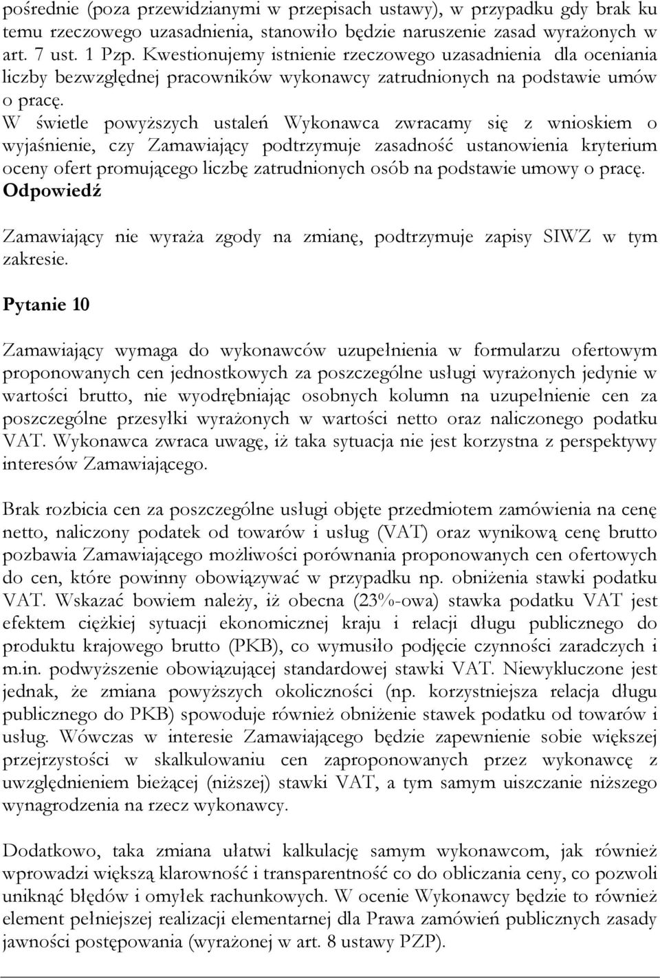 W świetle powyższych ustaleń Wykonawca zwracamy się z wnioskiem o wyjaśnienie, czy Zamawiający podtrzymuje zasadność ustanowienia kryterium oceny ofert promującego liczbę zatrudnionych osób na