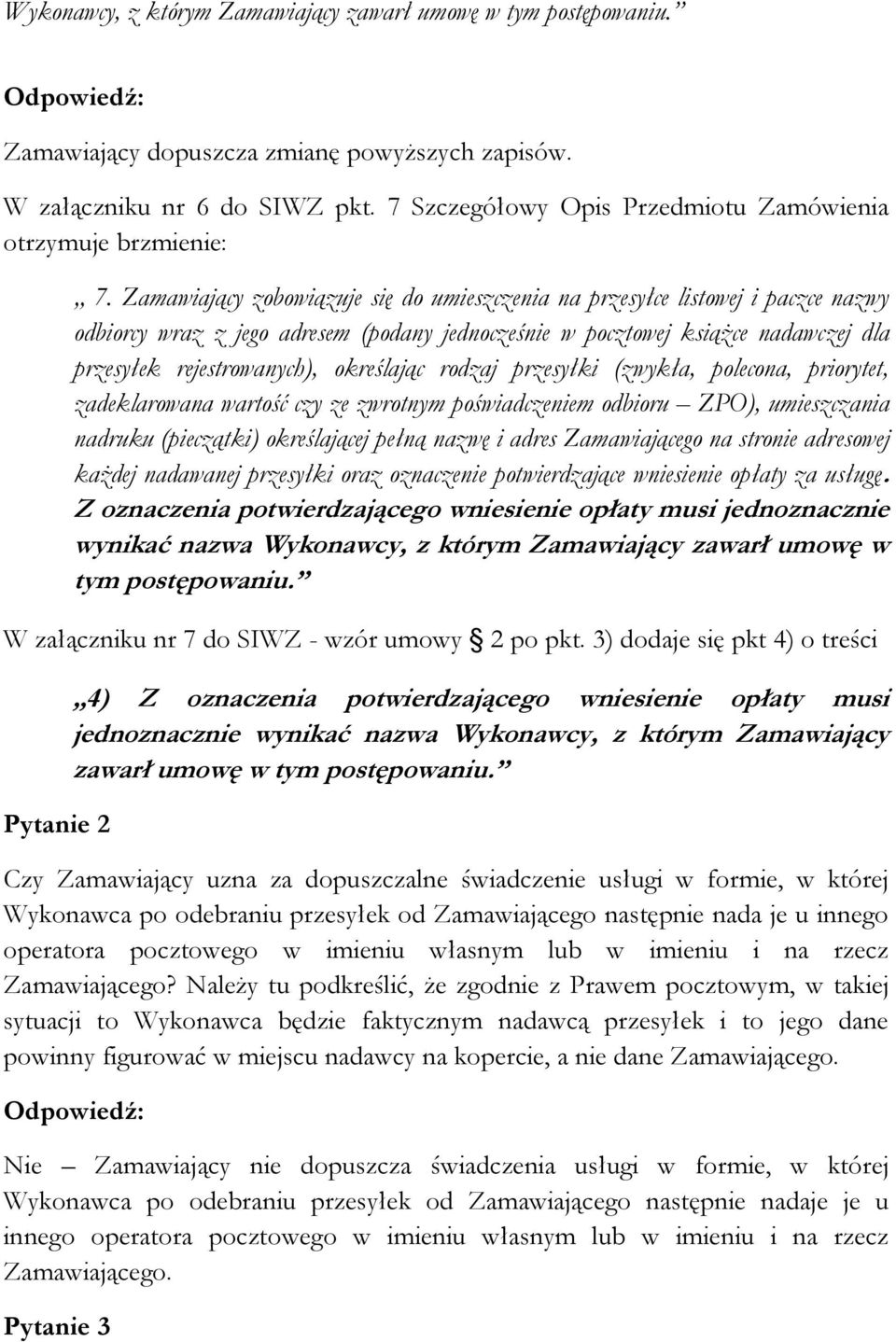 Zamawiający zobowiązuje się do umieszczenia na przesyłce listowej i paczce nazwy odbiorcy wraz z jego adresem (podany jednocześnie w pocztowej książce nadawczej dla przesyłek rejestrowanych),