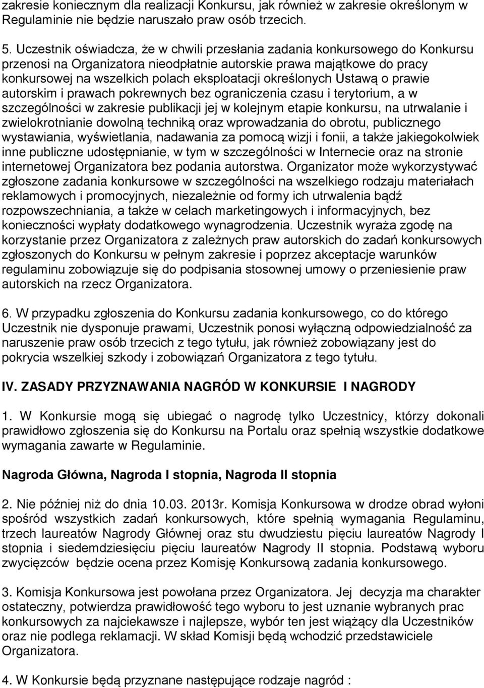 określonych Ustawą o prawie autorskim i prawach pokrewnych bez ograniczenia czasu i terytorium, a w szczególności w zakresie publikacji jej w kolejnym etapie konkursu, na utrwalanie i