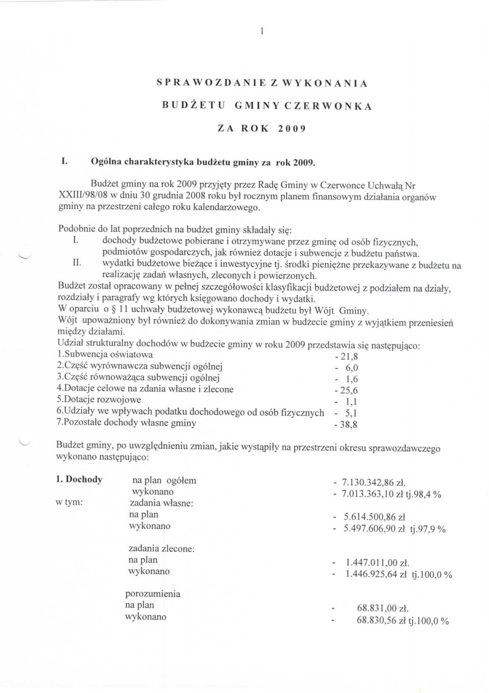 rocznym planem finansowym dzialania organow gminy na przestrzeni calego roku kalendarzowego. Podobnie do lat poprzednich na budzet gminy skladaly si?: I.