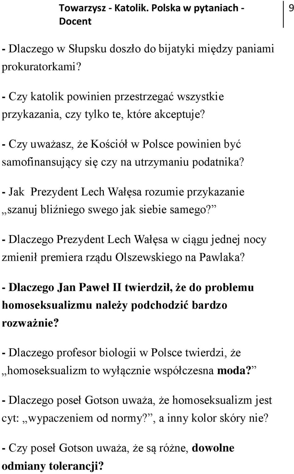 - Dlaczego Prezydent Lech Wałęsa w ciągu jednej nocy zmienił premiera rządu Olszewskiego na Pawlaka?