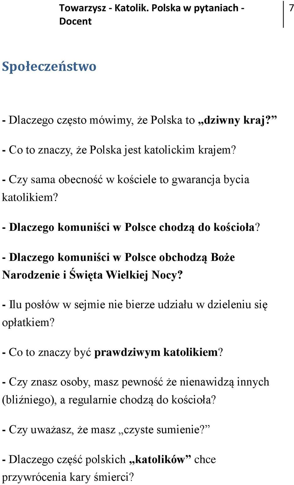 - Dlaczego komuniści w Polsce obchodzą Boże Narodzenie i Święta Wielkiej Nocy? - Ilu posłów w sejmie nie bierze udziału w dzieleniu się opłatkiem?