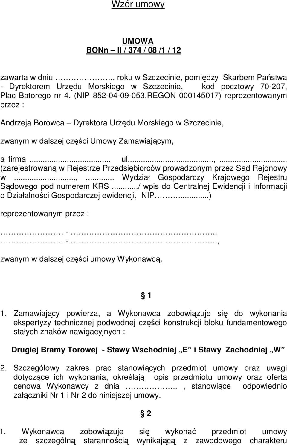 Borowca Dyrektora Urzędu Morskiego w Szczecinie, zwanym w dalszej części Umowy Zamawiającym, a firmą... ul...,... (zarejestrowaną w Rejestrze Przedsiębiorców prowadzonym przez Sąd Rejonowy w...,... Wydział Gospodarczy Krajowego Rejestru Sądowego pod numerem KRS.