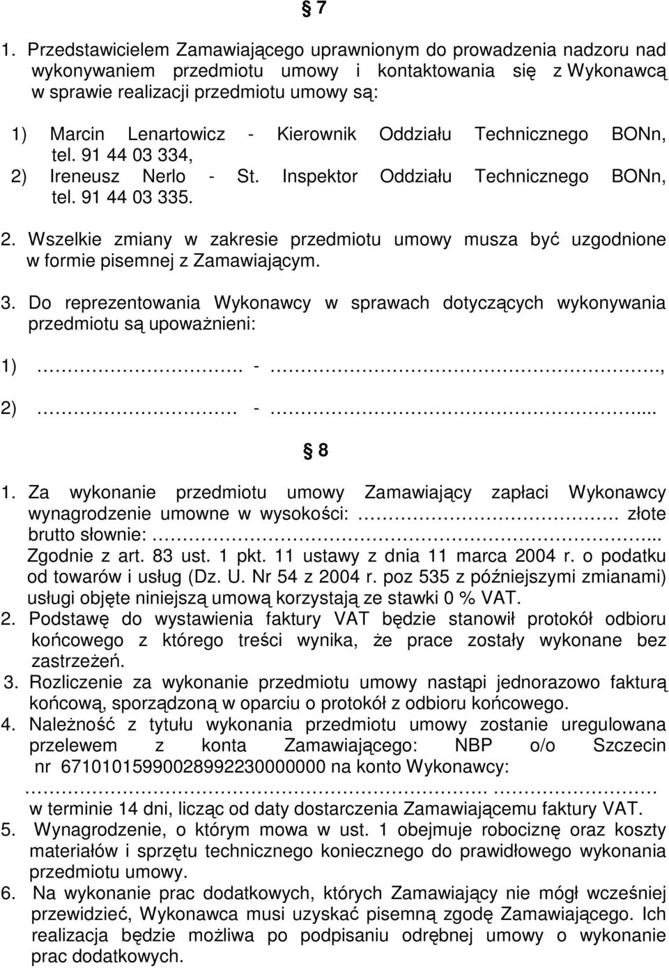 3. Do reprezentowania Wykonawcy w sprawach dotyczących wykonywania przedmiotu są upoważnieni: 1). -., 2) -... 8 1.