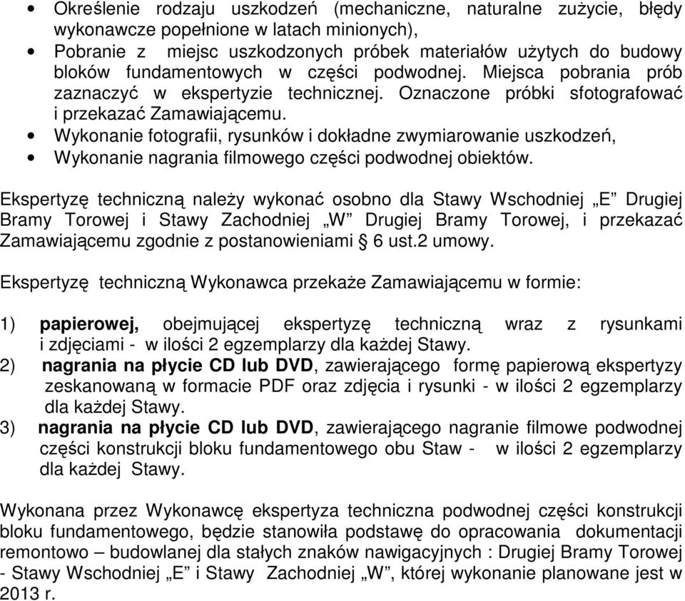 Wykonanie fotografii, rysunków i dokładne zwymiarowanie uszkodzeń, Wykonanie nagrania filmowego części podwodnej obiektów.