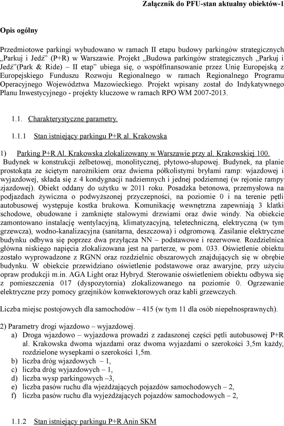 Programu Operacyjnego Województwa Mazowieckiego. Projekt wpisany został do Indykatywnego Planu Inwestycyjnego - projekty kluczowe w ramach RPO WM 2007-2013. 1.1. Charakterystyczne parametry. 1.1.1 Stan istniejący parkingu P+R al.