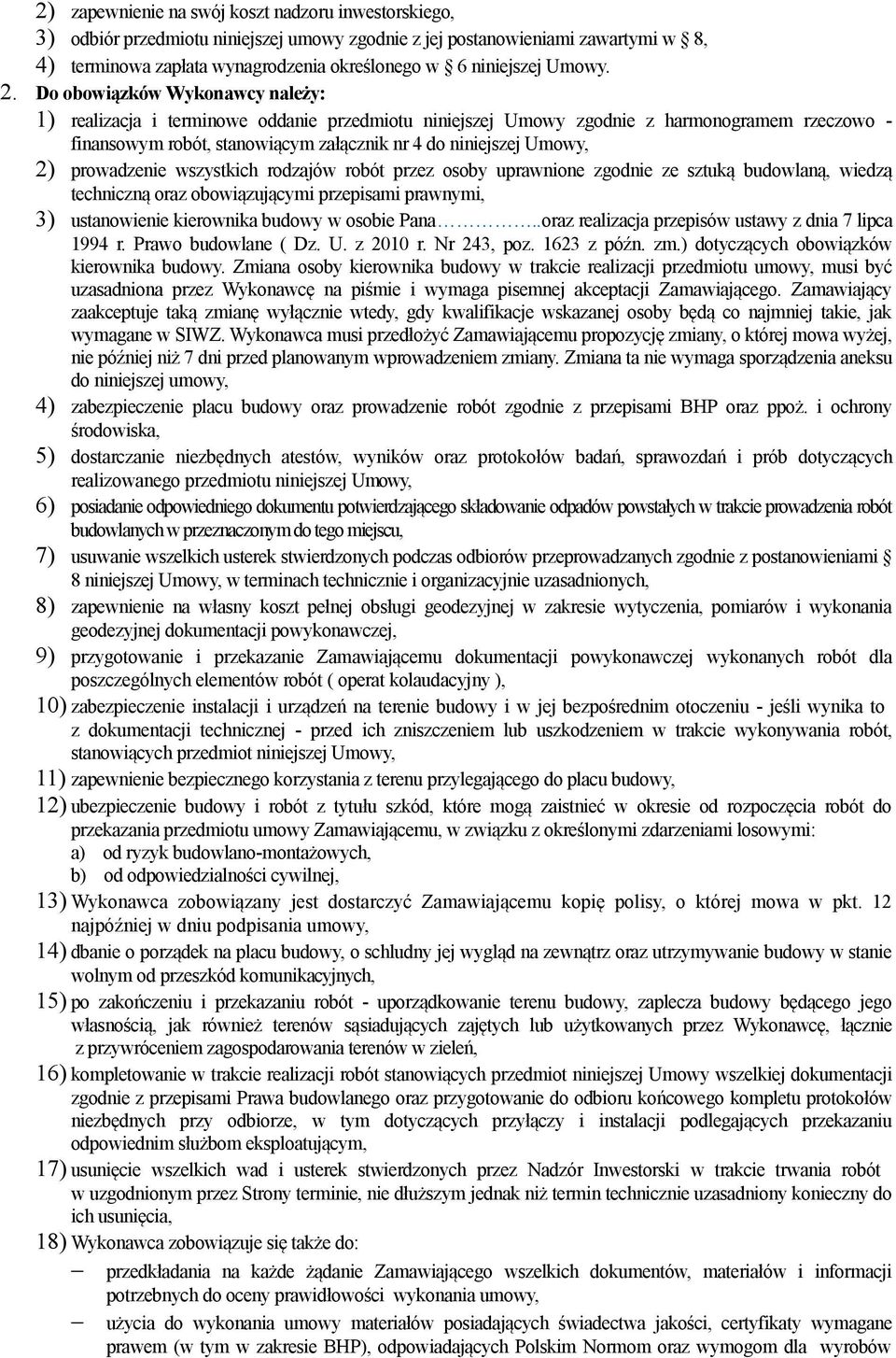 Do obowiązków Wykonawcy należy: 1) realizacja i terminowe oddanie przedmiotu niniejszej Umowy zgodnie z harmonogramem rzeczowo - finansowym robót, stanowiącym załącznik nr 4 do niniejszej Umowy, 2)