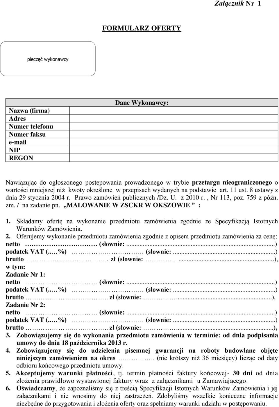 , Nr 113, poz. 759 z późn. zm. / na zadanie pn. MALOWANIE W ZSCKR W OKSZOWIE : 1. Składamy ofertę na wykonanie przedmiotu zamówienia zgodnie ze Specyfikacją Istotnych Warunków Zamówienia. 2.