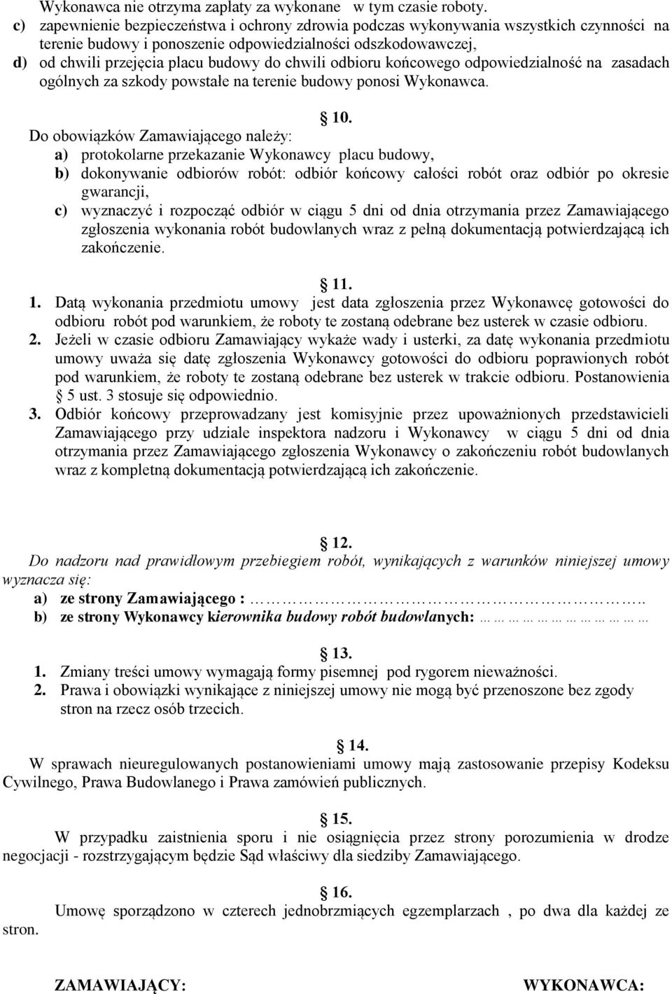 chwili odbioru końcowego odpowiedzialność na zasadach ogólnych za szkody powstałe na terenie budowy ponosi Wykonawca. 10.