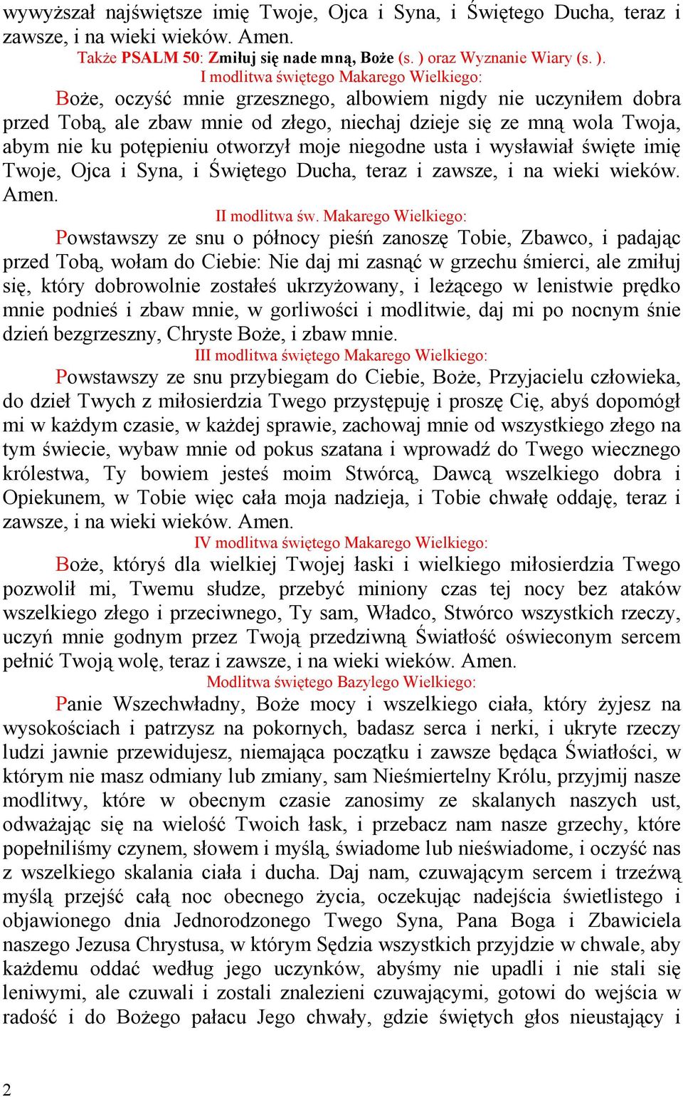 I modlitwa świętego Makarego Wielkiego: BoŜe, oczyść mnie grzesznego, albowiem nigdy nie uczyniłem dobra przed Tobą, ale zbaw mnie od złego, niechaj dzieje się ze mną wola Twoja, abym nie ku