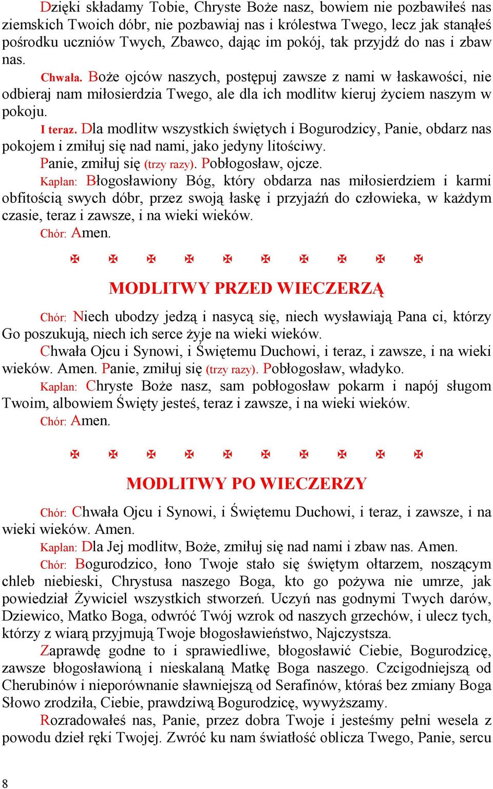 Dla modlitw wszystkich świętych i Bogurodzicy, Panie, obdarz nas pokojem i zmiłuj się nad nami, jako jedyny litościwy. Panie, zmiłuj się (trzy razy). Pobłogosław, ojcze.