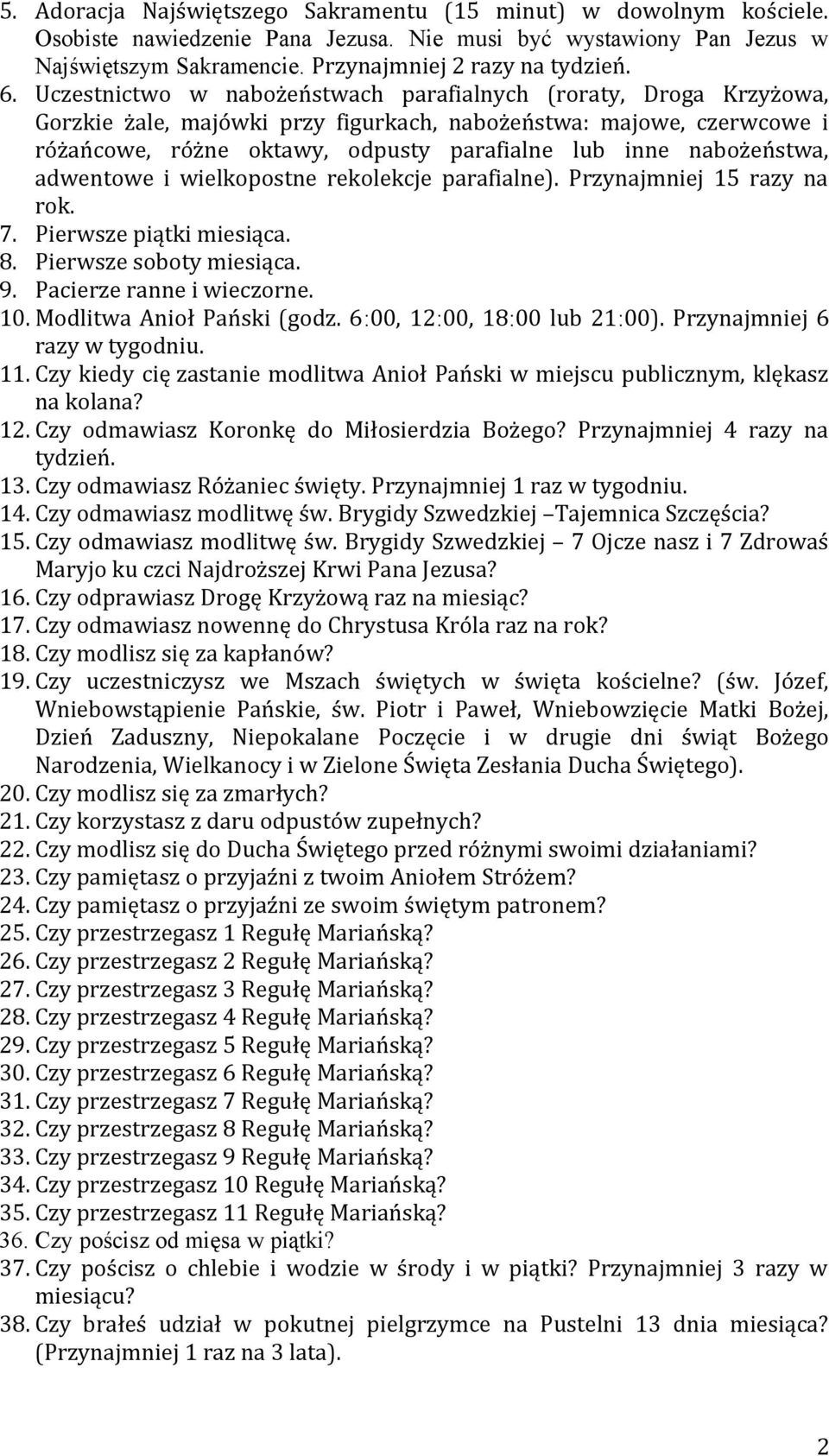 nabożeństwa, adwentowe i wielkopostne rekolekcje parafialne). Przynajmniej 15 razy na rok. 7. Pierwsze piątki miesiąca. 8. Pierwsze soboty miesiąca. 9. Pacierze ranne i wieczorne. 10.