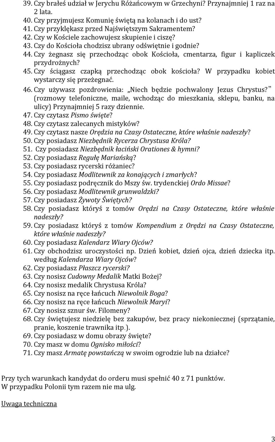 Czy ściągasz czapką przechodząc obok kościoła? W przypadku kobiet wystarczy się przeżegnać. 46. Czy używasz pozdrowienia: Niech będzie pochwalony Jezus Chrystus?