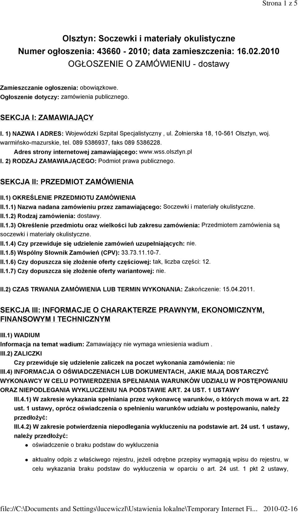 089 5386937, faks 089 5386228. Adres strony internetowej zamawiającego: www.wss.olsztyn.pl I. 2) RODZAJ ZAMAWIAJĄCEGO: Podmiot prawa publicznego. SEKCJA II: PRZEDMIOT ZAMÓWIENIA II.