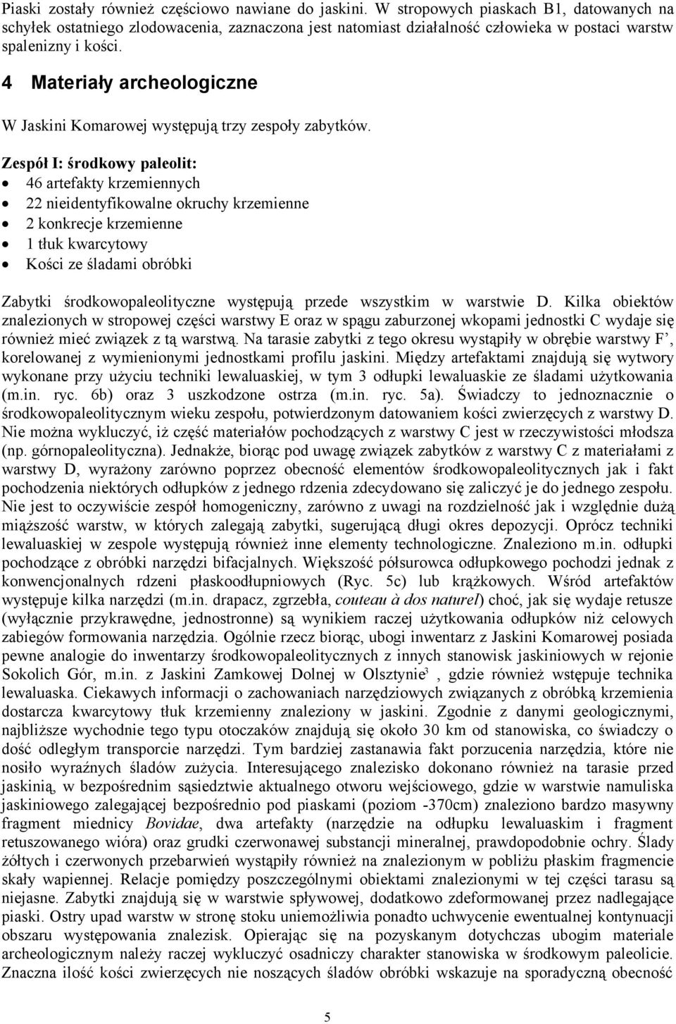 4 Materiały archeologiczne W Jaskini Komarowej występują trzy zespoły zabytków.