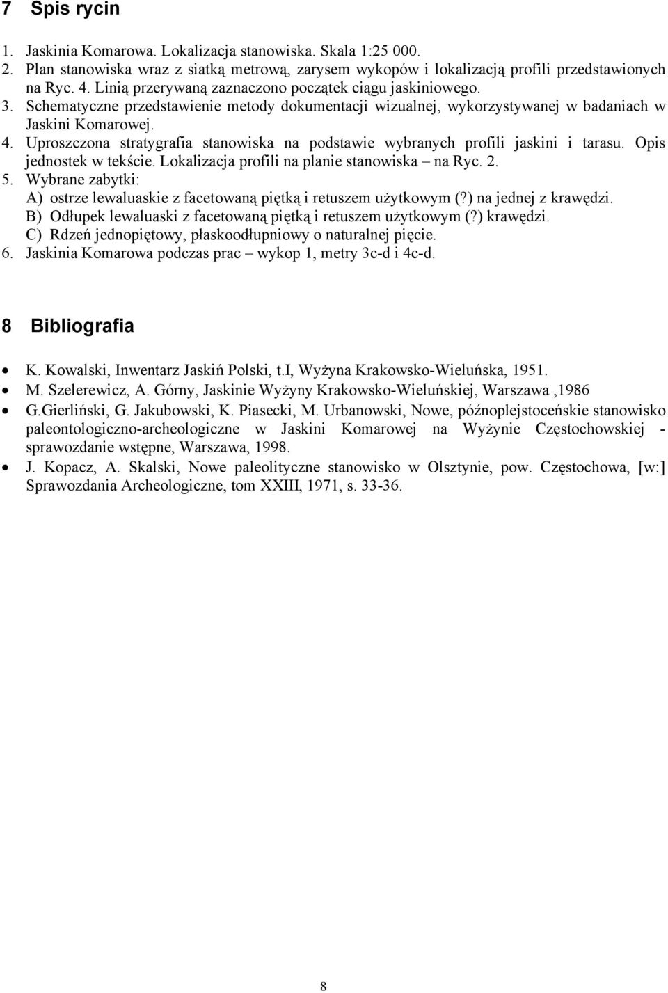 Uproszczona stratygrafia stanowiska na podstawie wybranych profili jaskini i tarasu. Opis jednostek w tekście. Lokalizacja profili na planie stanowiska na Ryc. 2. 5.