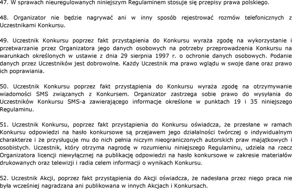 Uczestnik Konkursu poprzez fakt przystąpienia do Konkursu wyraża zgodę na wykorzystanie i przetwarzanie przez Organizatora jego danych osobowych na potrzeby przeprowadzenia Konkursu na warunkach