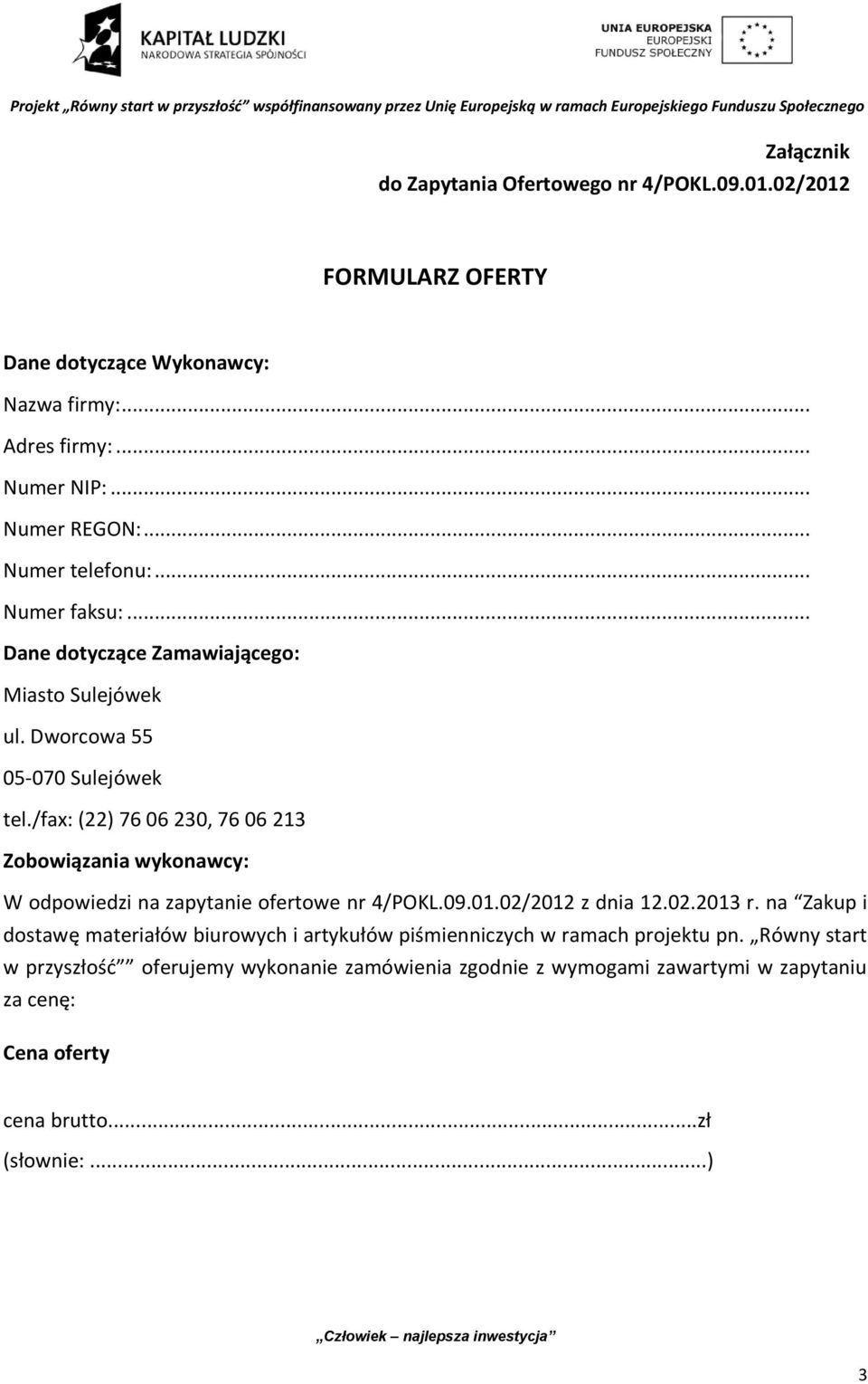 /fax: (22) 76 06 230, 76 06 213 Zobowiązania wykonawcy: W odpowiedzi na zapytanie ofertowe nr 4/POKL.09.01.02/12 z dnia 12.02.13 r.