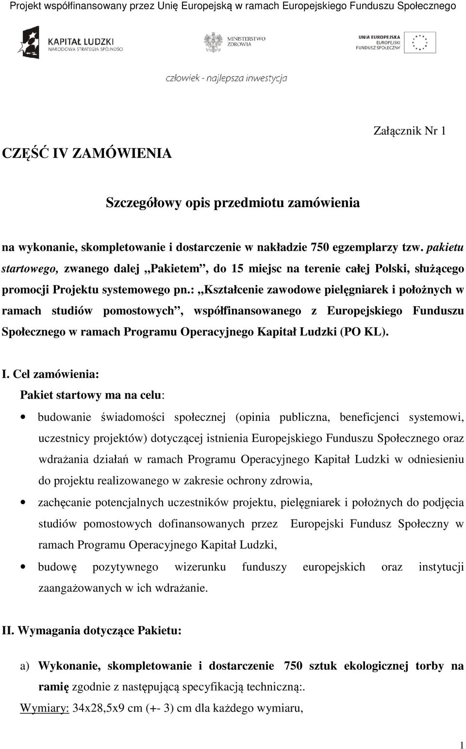 : Kształcenie zawodowe pielęgniarek i położnych w ramach studiów pomostowych, współfinansowanego z Europejskiego Funduszu Społecznego w ramach Programu Operacyjnego Kapitał Ludzki (PO KL). I.