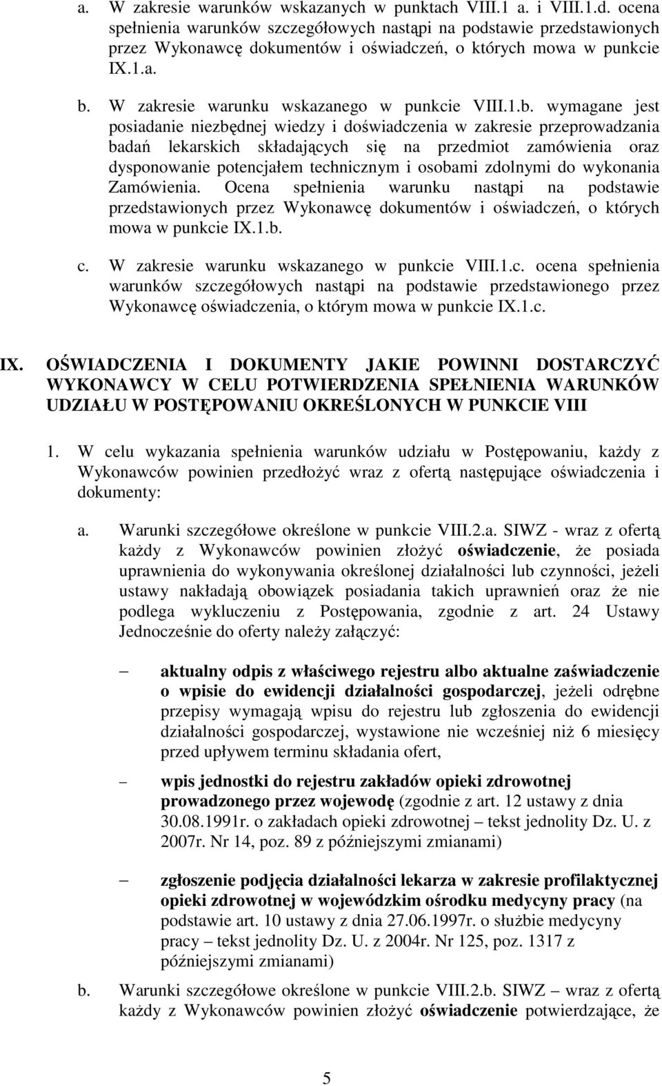 1.b. wymagane jest posiadanie niezbędnej wiedzy i doświadczenia w zakresie przeprowadzania badań lekarskich składających się na przedmiot zamówienia oraz dysponowanie potencjałem technicznym i