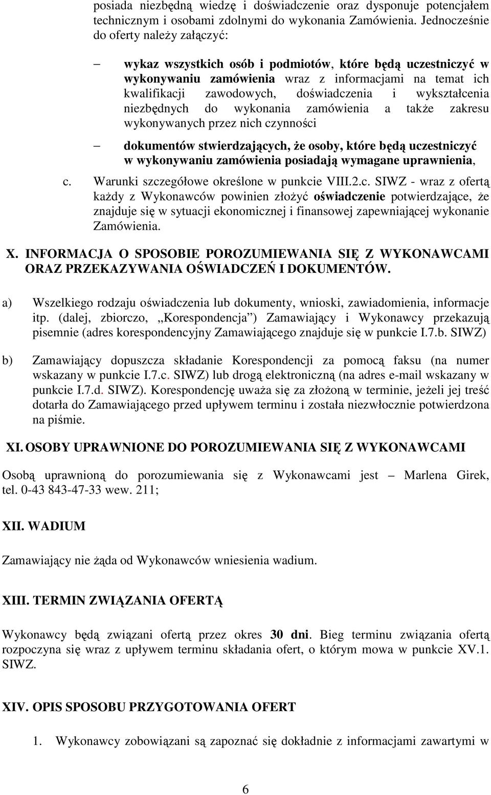 wykształcenia niezbędnych do wykonania zamówienia a takŝe zakresu wykonywanych przez nich czynności dokumentów stwierdzających, Ŝe osoby, które będą uczestniczyć w wykonywaniu zamówienia posiadają