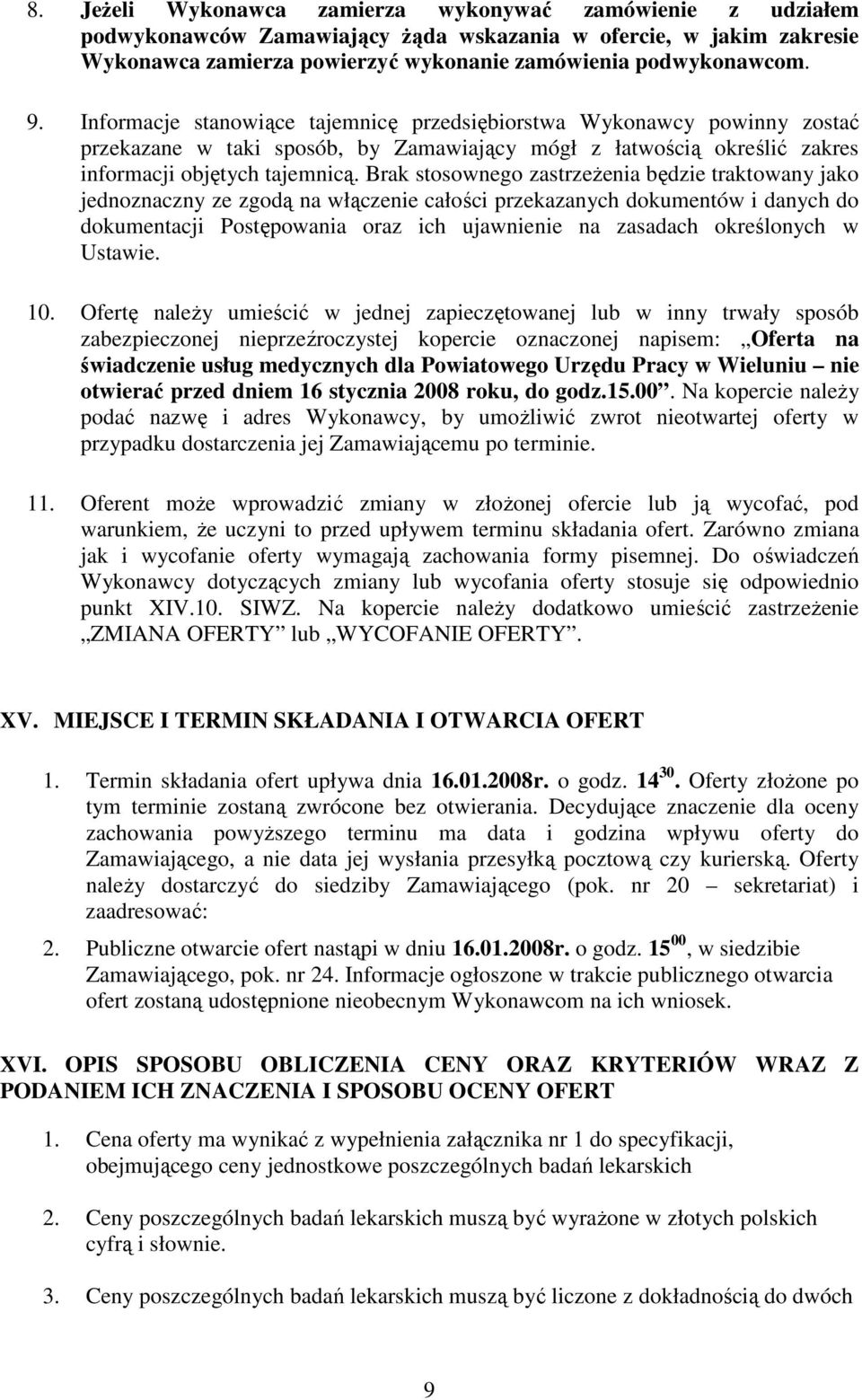 Brak stosownego zastrzeŝenia będzie traktowany jako jednoznaczny ze zgodą na włączenie całości przekazanych dokumentów i danych do dokumentacji Postępowania oraz ich ujawnienie na zasadach