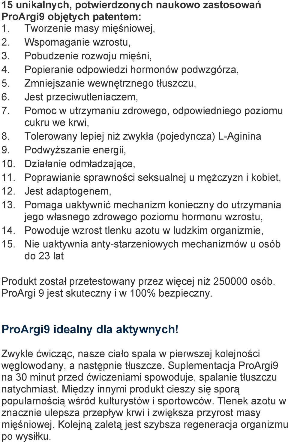 Tolerowany lepiej niż zwykła (pojedyncza) L-Aginina 9. Podwyższanie energii, 10. Działanie odmładzające, 11. Poprawianie sprawności seksualnej u mężczyzn i kobiet, 12. Jest adaptogenem, 13.