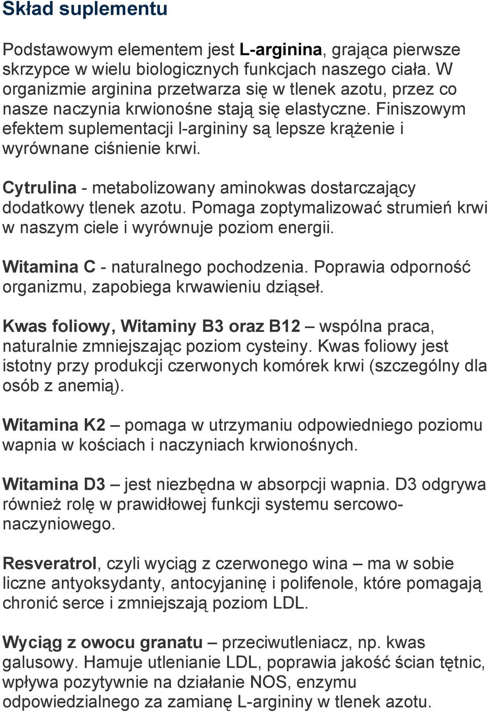 Cytrulina - metabolizowany aminokwas dostarczający dodatkowy tlenek azotu. Pomaga zoptymalizować strumień krwi w naszym ciele i wyrównuje poziom energii. Witamina C - naturalnego pochodzenia.