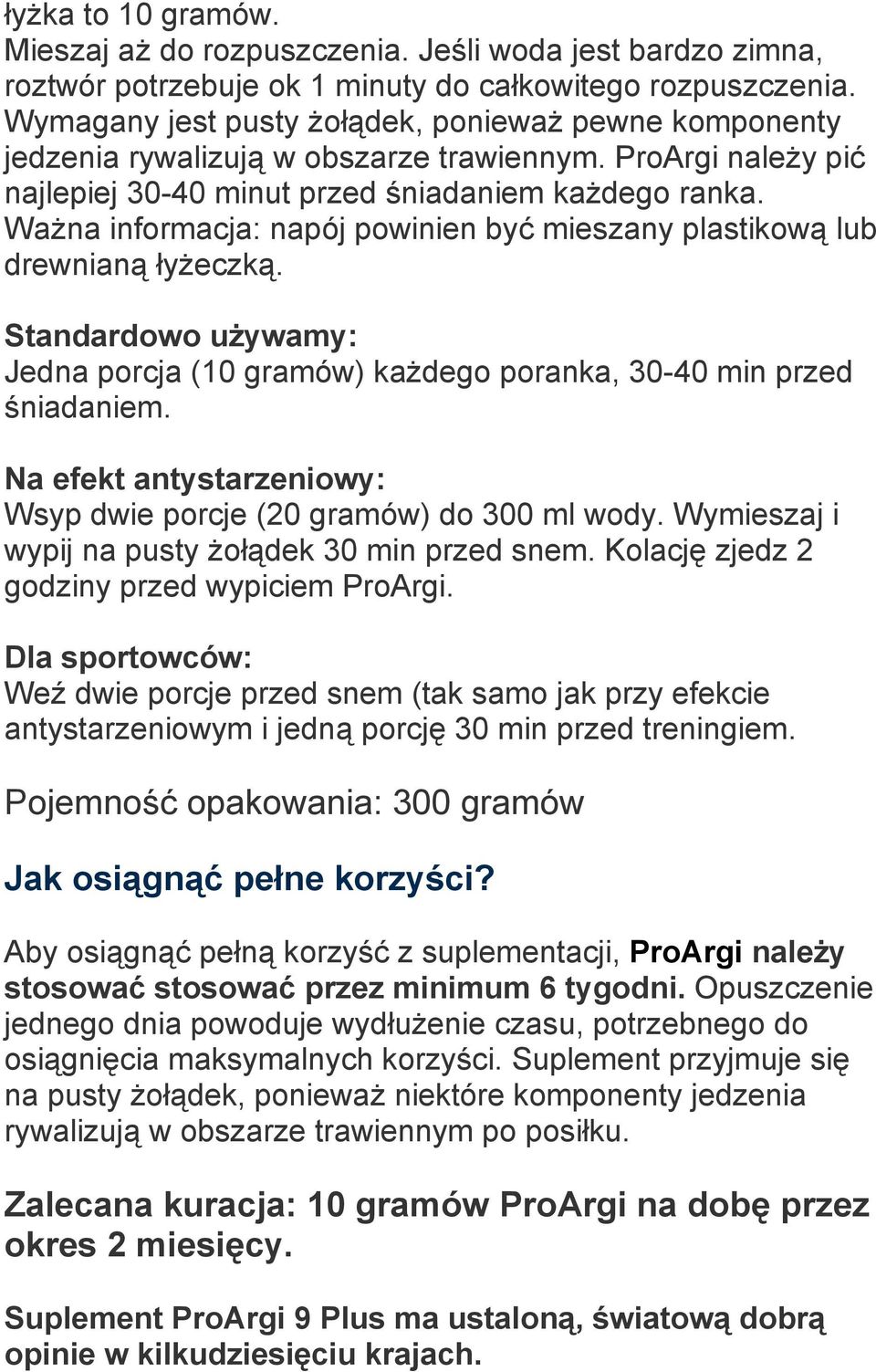 Ważna informacja: napój powinien być mieszany plastikową lub drewnianą łyżeczką. Standardowo używamy: Jedna porcja (10 gramów) każdego poranka, 30-40 min przed śniadaniem.