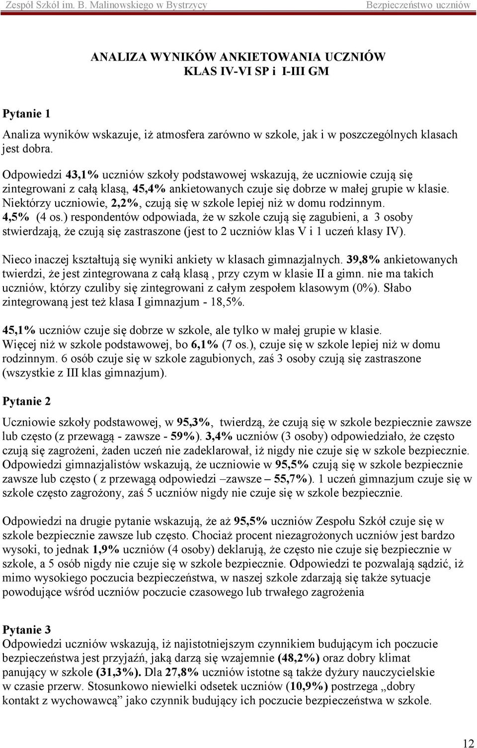 Niektórzy uczniowie, 2,2%, czują się w szkole lepiej niż w domu rodzinnym. 4,5% (4 os.