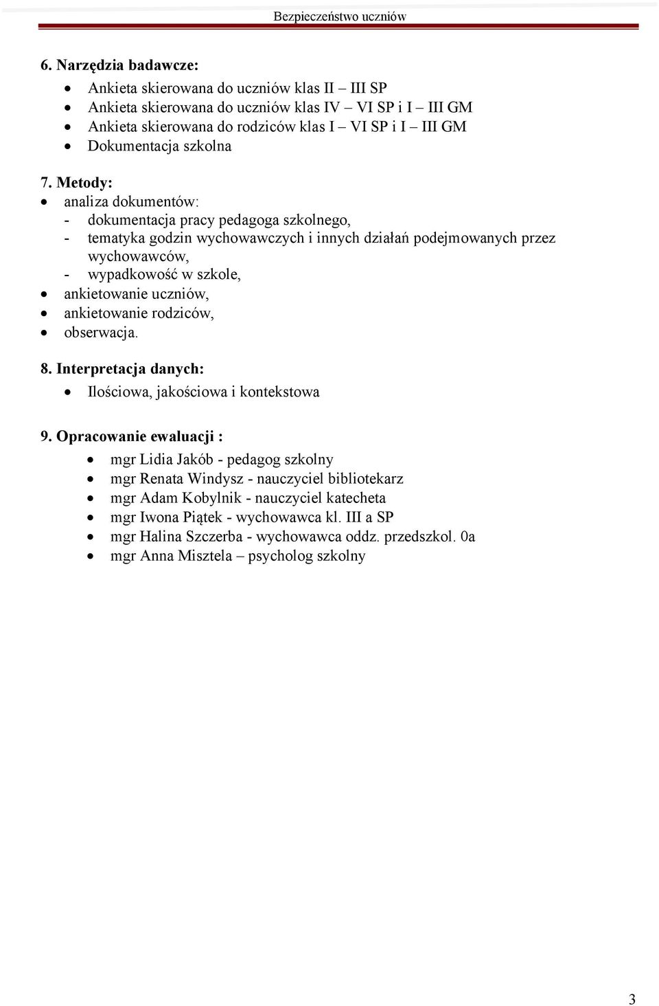 Metody: analiza dokumentów: - dokumentacja pracy pedagoga szkolnego, - tematyka godzin wychowawczych i innych działań podejmowanych przez wychowawców, - wypadkowość w szkole, ankietowanie