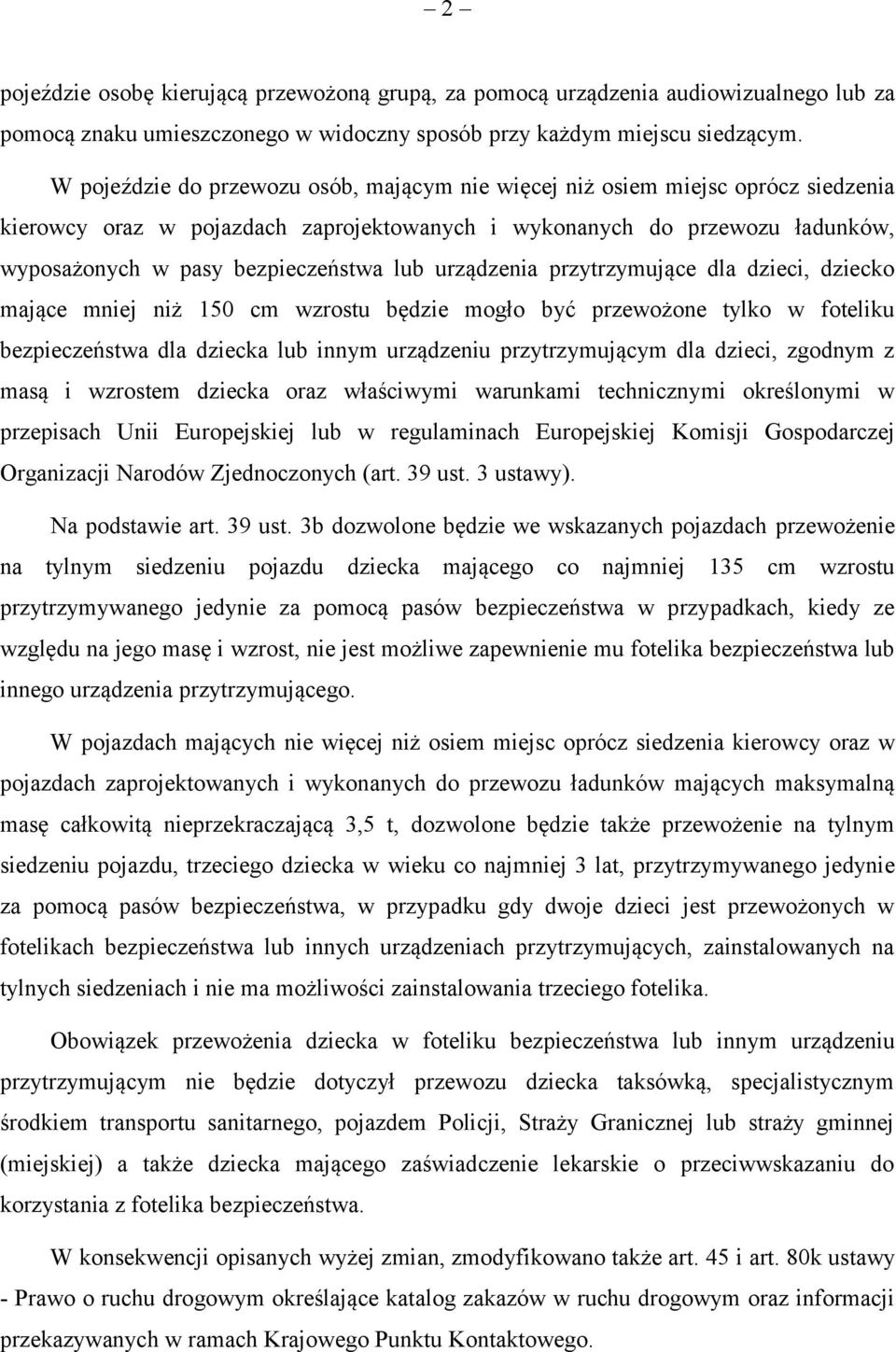 urządzenia przytrzymujące dla dzieci, dziecko mające mniej niż 150 cm wzrostu będzie mogło być przewożone tylko w foteliku bezpieczeństwa dla dziecka lub innym urządzeniu przytrzymującym dla dzieci,