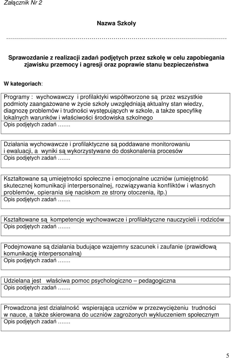 specyfikę lokalnych warunków i właściwości środowiska szkolnego Działania wychowawcze i profilaktyczne są poddawane monitorowaniu i ewaluacji, a wyniki są wykorzystywane do doskonalenia procesów