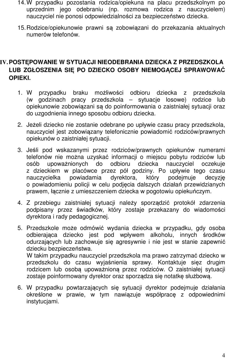 POSTĘPOWANIE W SYTUACJI NIEODEBRANIA DZIECKA Z PRZEDSZKOLA LUB ZGŁOSZENIA SIĘ PO DZIECKO OSOBY NIEMOGĄCEJ SPRAWOWAĆ OPIEKI. 1.