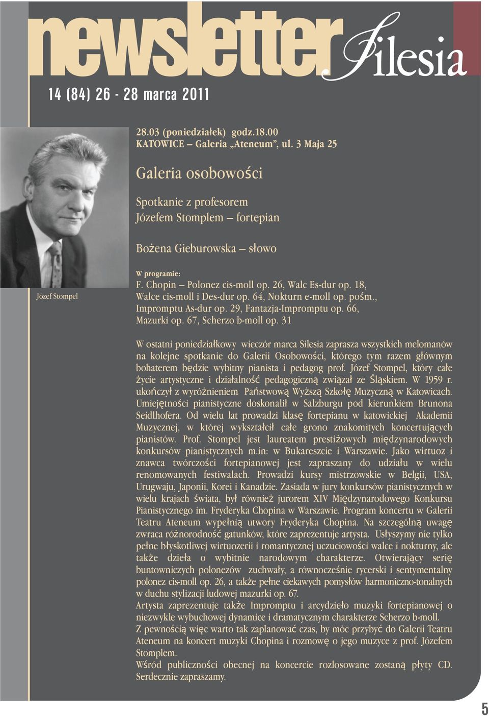 31 W ostatni poniedziałkowy wieczór marca Silesia zaprasza wszystkich melomanów na kolejne spotkanie do Galerii Osobowości, którego tym razem głównym bohaterem będzie wybitny pianista i pedagog prof.
