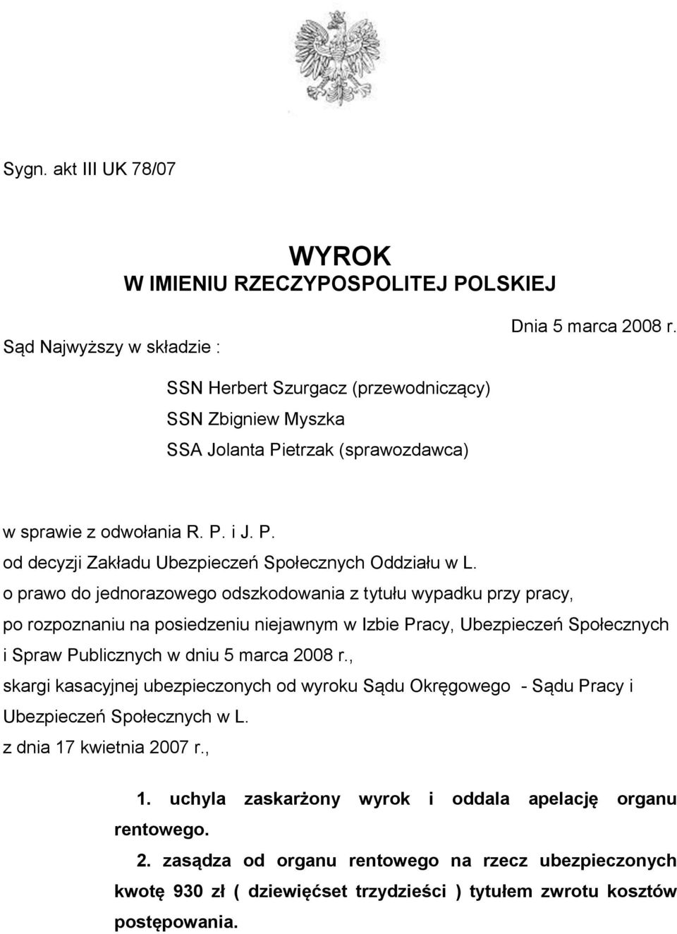 o prawo do jednorazowego odszkodowania z tytułu wypadku przy pracy, po rozpoznaniu na posiedzeniu niejawnym w Izbie Pracy, Ubezpieczeń Społecznych i Spraw Publicznych w dniu 5 marca 2008 r.