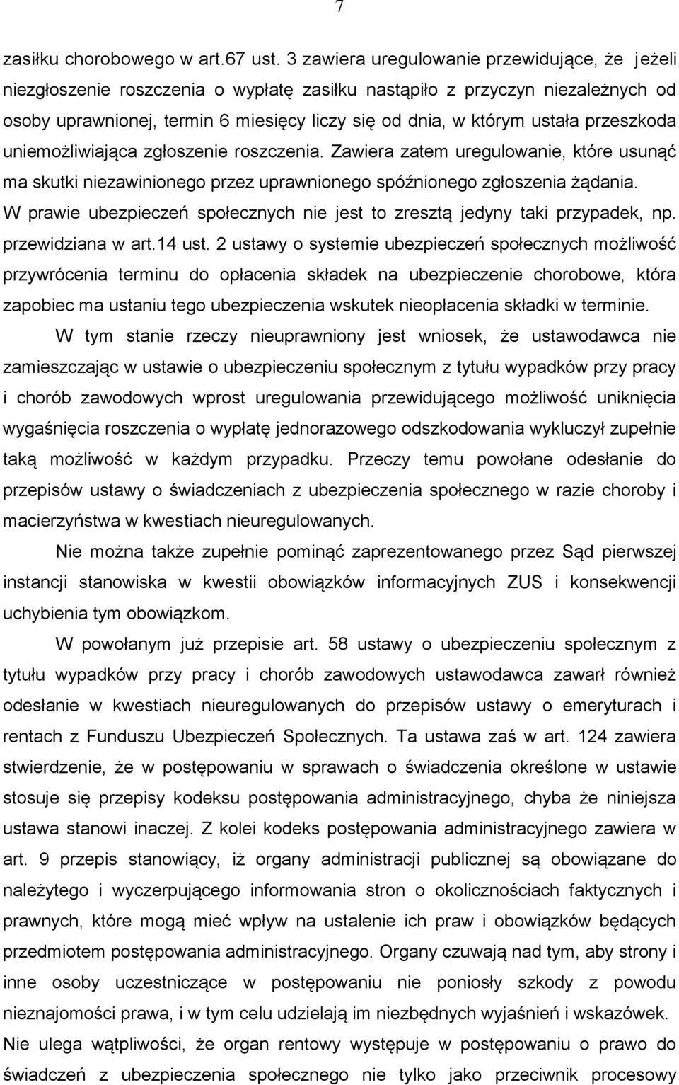 przeszkoda uniemożliwiająca zgłoszenie roszczenia. Zawiera zatem uregulowanie, które usunąć ma skutki niezawinionego przez uprawnionego spóźnionego zgłoszenia żądania.