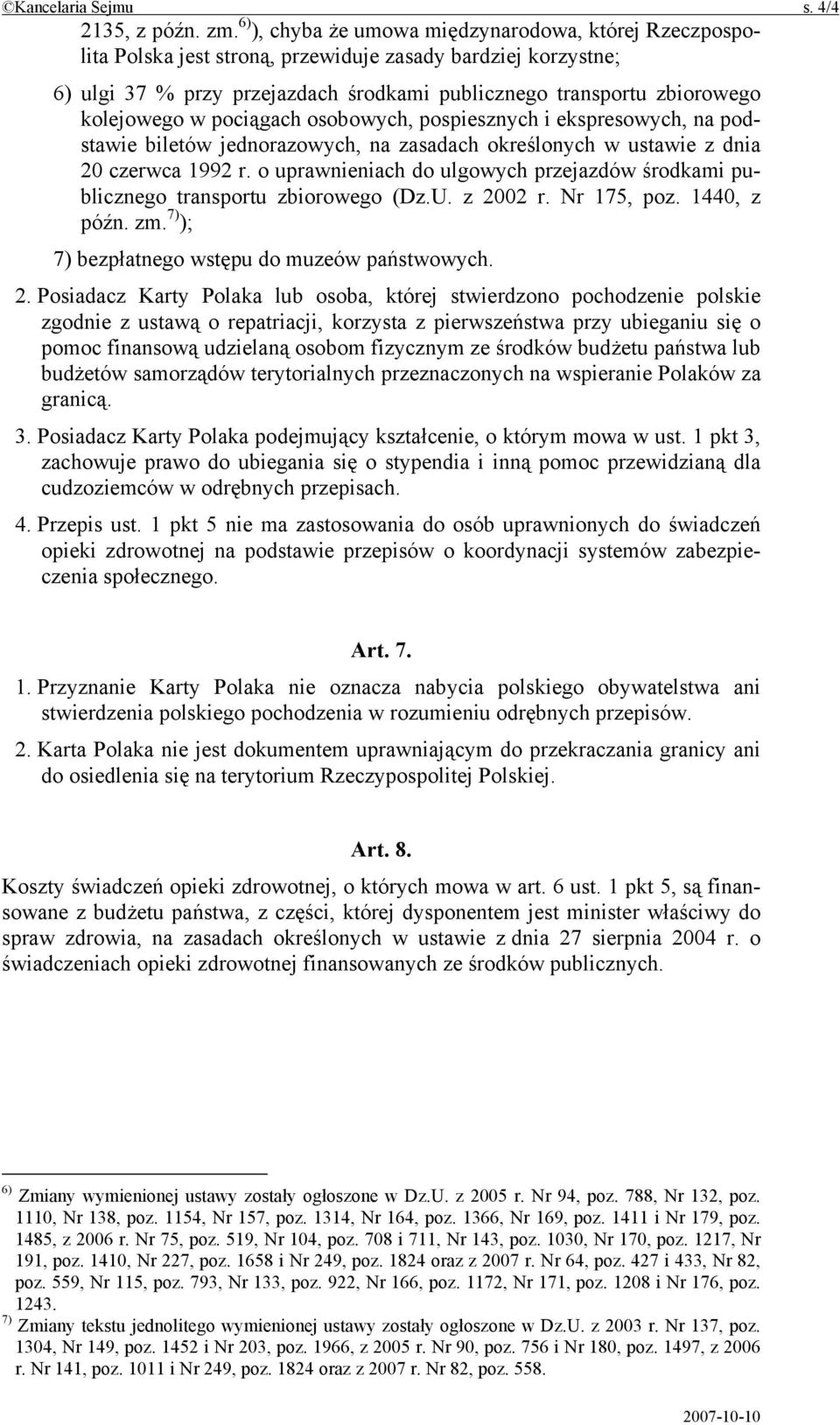 kolejowego w pociągach osobowych, pospiesznych i ekspresowych, na podstawie biletów jednorazowych, na zasadach określonych w ustawie z dnia 20 czerwca 1992 r.