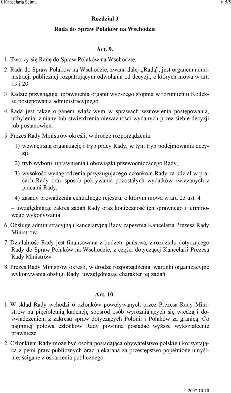 Radzie przysługują uprawnienia organu wyższego stopnia w rozumieniu Kodeksu postępowania administracyjnego. 4.