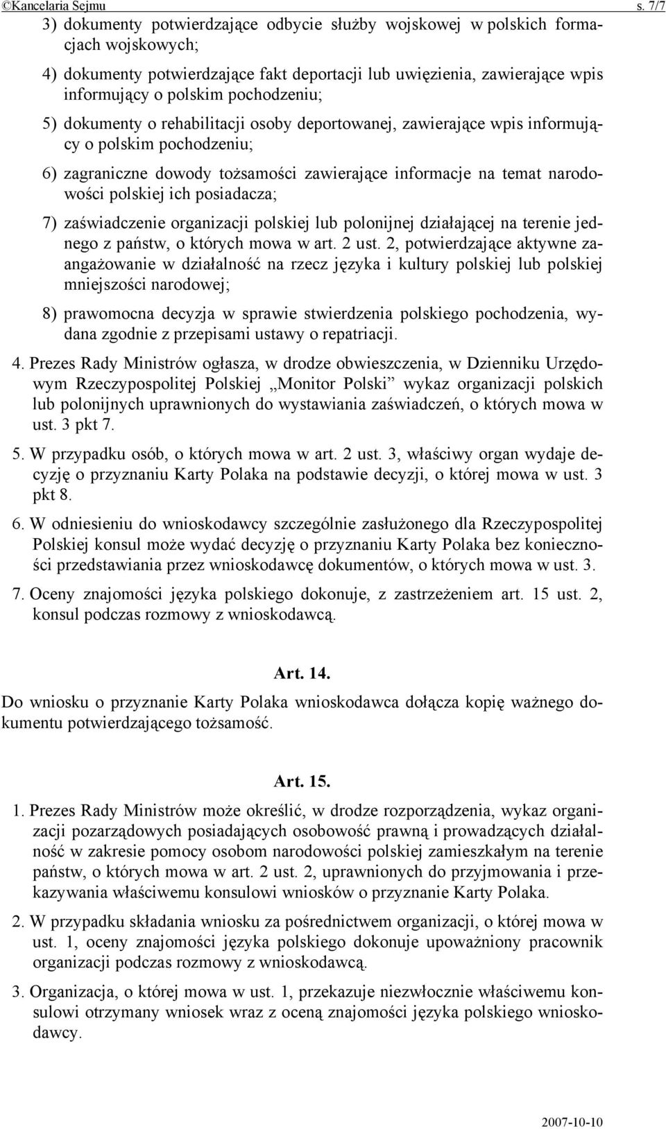 pochodzeniu; 5) dokumenty o rehabilitacji osoby deportowanej, zawierające wpis informujący o polskim pochodzeniu; 6) zagraniczne dowody tożsamości zawierające informacje na temat narodowości polskiej