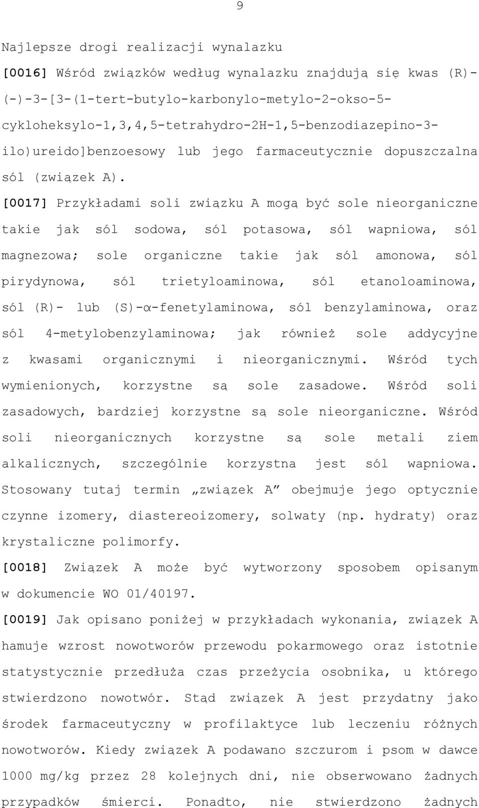 [0017] Przykładami soli związku A mogą być sole nieorganiczne takie jak sól sodowa, sól potasowa, sól wapniowa, sól magnezowa; sole organiczne takie jak sól amonowa, sól pirydynowa, sól