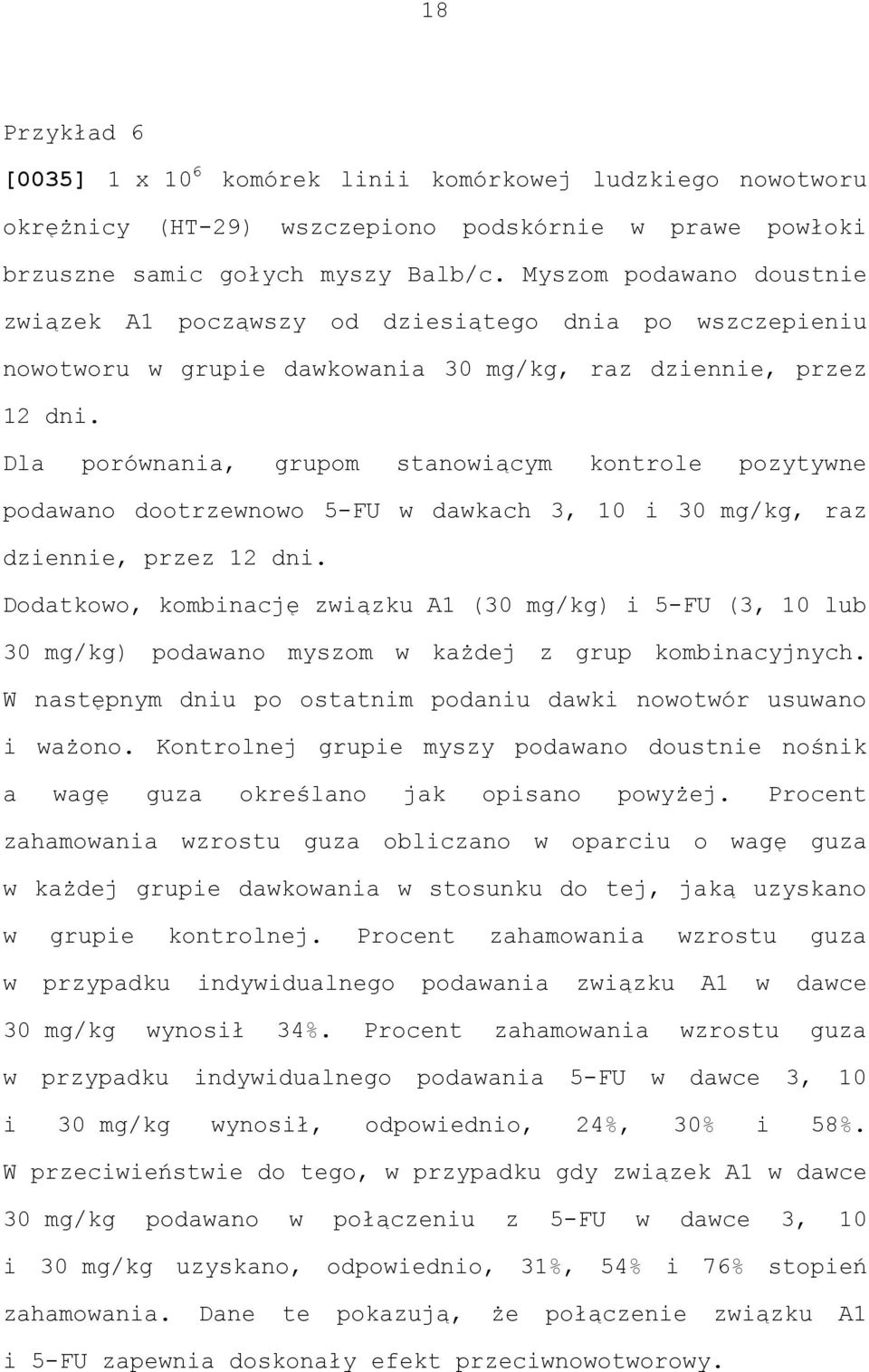 Dla porównania, grupom stanowiącym kontrole pozytywne podawano dootrzewnowo 5-FU w dawkach 3, 10 i 30 mg/kg, raz dziennie, przez 12 dni.